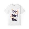 Go Girl Go T-Shirt — Motivational Floral Graphic Tee for Women