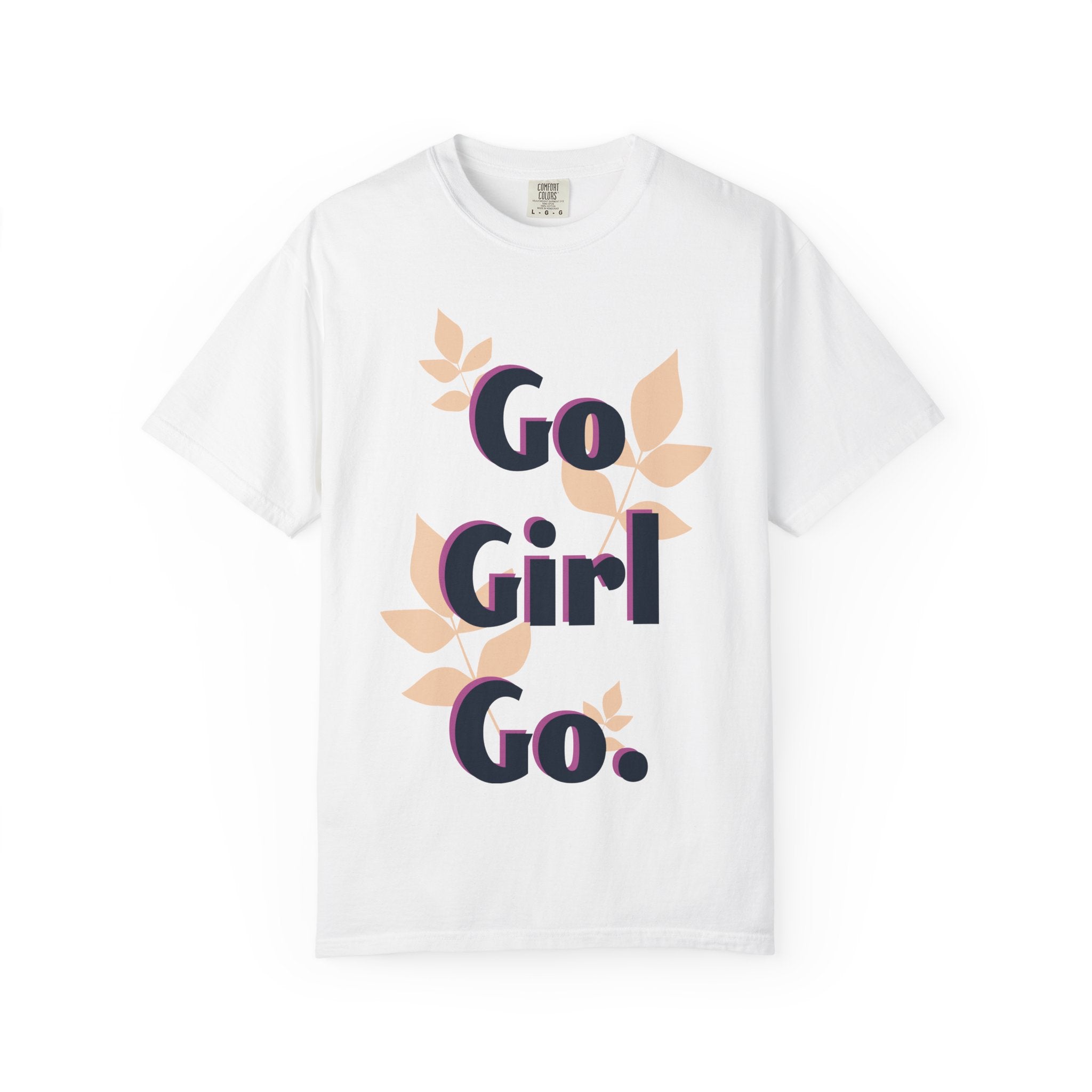 Go Girl Go T-Shirt — Motivational Floral Graphic Tee for Women