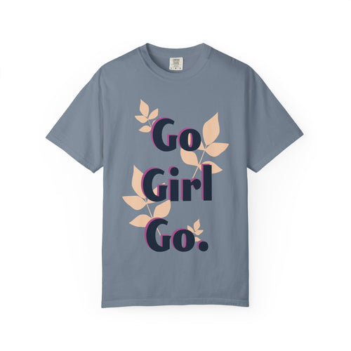Go Girl Go T-Shirt — Motivational Floral Graphic Tee for Women